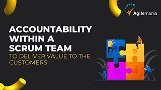 How Accountability Impacts Customer Value in Scrum Teams? | Agilemania