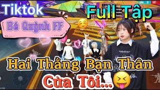 Tik Tok Free Fire | Phim ngắn: ''Hai Thằng Bạn Thân Của Tôi' FULL Tập | Bé Quỳnh FF