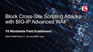 BIG-IP AWAF Demo 03 - Block Cross-Site Scripting Attacks with F5 BIG-IP Adv WAF (formerly ASM)