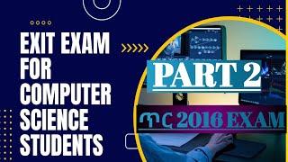 PART 2  EXIT FOR COMPUTER SCIENCE STUDENTS ANSWER  AND QUANTITATION MOE ኮምፒውተር ሳይንስ ፈተና 2016