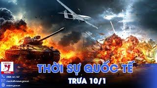 Thời sự Quốc tế trưa 10/1.Nga giáng đòn chí mạng,căn cứ UAV Ukraine nổ tung;Mỹ-Anh không kích Houthi