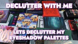 DECLUTTER WITH ME | LET'S DECLUTTER MY EYESHADOW PALETTES!