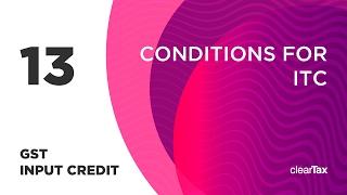 GST Input Credit Tutorial 13 - Conditions for ITC