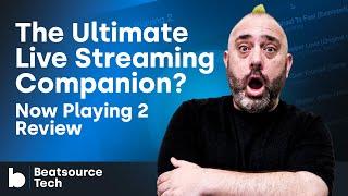 The Ultimate Live Streaming Companion? Now Playing 2 Review | Beatsource Tech