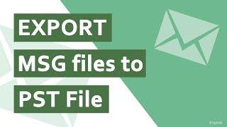 How Can I Export MSG files to Outlook PST in Batch?