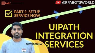 UiPath Integration Services || Part 2 || Setup Required for ServiceNow