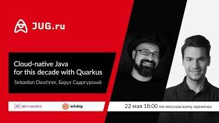 Онлайн-встреча JUG.ru с Себастианом Дашнером — Cloud-native Java for this decade with Quarkus