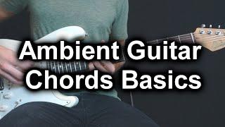 The Basics of Ambient Guitar Chords (all ambient guitar players use these chords!)