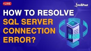 SQL Server Issues And Solutions | How to Solve SQL Server Connection Errors | Intellipaat