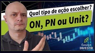 Qual AÇÃO Escolher? ON, PN ou Unit? Qual é a Melhor? Qual PAGA DIVIDENDO?