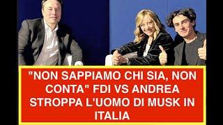 "NON SAPPIAMO CHI SIA, NON CONTA" FDI VS ANDREA STROPPA L'UOMO DI MUSK IN ITALIA