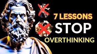 BEFORE YOU OVERTHINK WATCH THIS! |7 LESSONS To Help You Overcome Overthinking| STOIC Philosophy