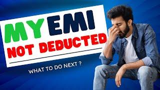 My Loan Monthly Installment EMI is not deducted