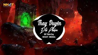 Thay Duyên Đổi Phận (NH4T Remix) - Đỗ Thành Duy | Cây Đến Mùa Thay Là Người Đến Lúc Thay Lòng Remix