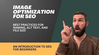 Image Optimization for SEO - Best Practices for Naming, Alt Text, and File Size