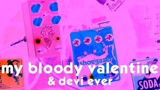 My Bloody Valentine & Devi Ever Guitar Effects Pedals