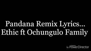 Ethic ft Ochungulo Family _ Pandana Remix Lyrics.