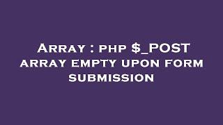 Array : php $_POST array empty upon form submission