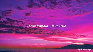 Tame Impala - Is It True (Lyrics)