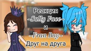 °Реакция ~Sally Face~ и ‍⬛~Fran Boy~‍⬛ друг на друга°