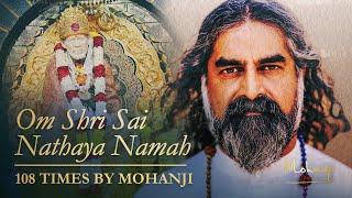 Om Shree Sai Nathaya Namaha - 108 times by Mohanji