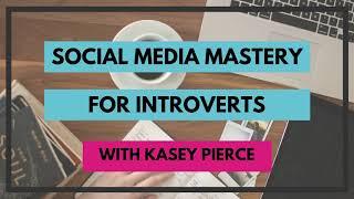 [Podcast Episode] Social Media Mastery For Introverts with Kasey Pierce