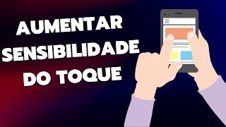 Como AUMENTAR a SENSIBILIDADE do TOQUE no CELULAR