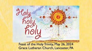 The Feast of the Holy Trinity, May 28, 2024, Grace Lutheran Church, Lancaster