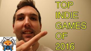 Top Ten Indie Games of 2016 - Fox Plays