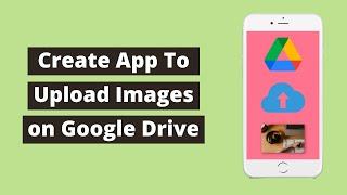 How To Create App To Upload Image To Google Drive using MIT App Inventor 2