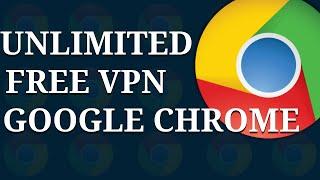 Get Unlimited Free VPN on Google Chrome