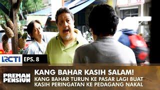 KANG BAHAR'S GREETING! to deal with naughty traders | PREMAN PENSIUN 1 | EPS 8 (1/2)