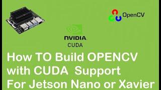 How to Build OPENCV with CUDA support on Jetson Nano or Xavier