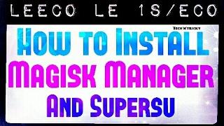 Magisk Manager V/s Supersu| Root Nougat roms, le 1s/eco| Comparison| Complete procedure