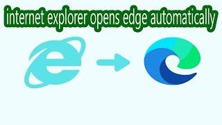 Internet Explorer Opens Edge Automatically