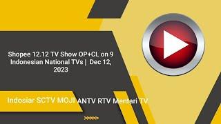 Shopee 12.12 TV Show OP+CL on 9 Indonesian National TVs |  Dec 12, 2023