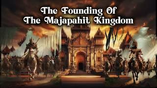 History of the Establishment of the Majapahit Kingdom In East Java