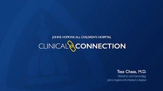 Clinical Connections - Tess Chase, M.D. - Johns Hopkins All Children's Hospital