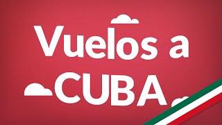 Vuelos a Cuba | Consigue aquí los vuelos más baratos en todo México!