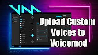 How To Upload Your Custom Voices To Voicemod