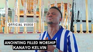 KANAYO KELVIN - ANOINTING FILLED WORSHIP (OFFICIAL VIDEO)
