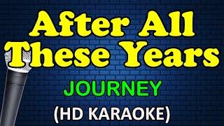 AFTER ALL THESE YEARS  - Journey (HD Karaoke)