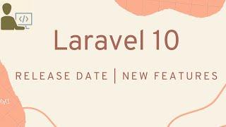 Laravel 10 Release Date / Laravel 10 New Features / Which Website to create in Laravel 10?