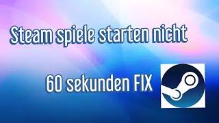 Steam spiele Starten nicht (60 Sekunden FIX)