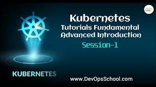 Kubernetes Tutorials Fundamental Advanced Introduction | Session 1 | - By DevOpsSchool