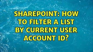 Sharepoint: How to filter a list by current user account ID? (3 Solutions!!)