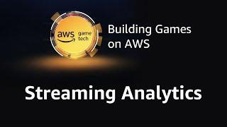 Episode 7: Streaming Analytics (AWS Game Tech Tutorial Series)