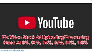 Fix YouTube Video Processing Stuck at 0, 95, 99, 100 Percent