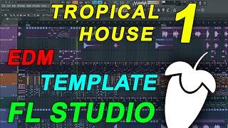 FL Studio - EDM Tropical House Template 1 [FULL FLP]