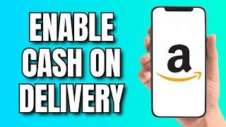 How to Enable Cash on Delivery in Amazon